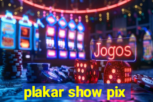 plakar show pix